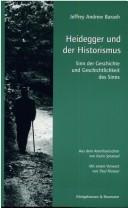 Cover of: Heidegger und der Historismus. Sinn der Geschichte und Geschichtlichkeit des Sinns.