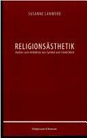 Cover of: Religionsästhetik. Studien zum Verhältnis von Symbol und Sinnlichkeit.