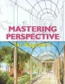 Cover of: Mastering Perspective for Beginners (Fine Arts for Beginners) by Santiago Arcas, Jose Fernando Arcas, Isabel Gonzales