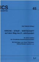 Cover of: Kirche - Staat - Wirtschaft auf dem Weg ins 21. Jahrhundert. 50 Jahre Institut für Christliche Sozialwissenschaften. by Hans Tietmeyer, Hanna-Renate Laurien, Karl Gabriel