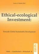 Cover of: Ethical-Ecological Investment: Towards Global Sustainable Development (Ethik, Gesellschaft, Wirtschaft)
