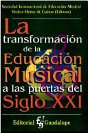 Cover of: La Transformacion de La Educacion Musical a ... by Violeta Hemsy de Gainza