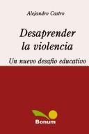 Cover of: Desaprender la violencia / Unlearn Violence: Un nuevo desafio educativo / A New Educative Challenge (Educacion Y Creatividad / Education and Creativity)