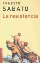 Cover of: LA Resistencia by Ernesto Sabato
