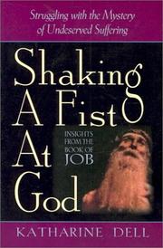 Cover of: Shaking a fist at God: struggling with the mystery of undeserved suffering