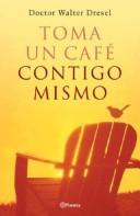 Cover of: Toma Un Cafe Contigo Mismo by Walter Dresel