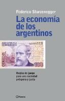 Cover of: La Economia de Los Argentinos: Reglas de Juego Para Una Sociedad Prospera y Justa