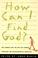 Cover of: How can I find God?