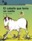 Cover of: El Caballo Que Tenia Un Sueño by Griselda Gambaro