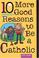 Cover of: 10 more good reasons to be a Catholic