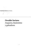 Cover of: Arqueros, Ilusionistas y Goleadores by Osvaldo Soriano