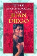 Cover of: The Message of Juan Diego by Maria Eugenia Schindler