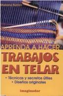 Cover of: Aprenda A Hacer Trabajos En Telar by Mariana Iturriza
