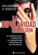 La Bipolaridad Como Don by Eduardo H. Grecco