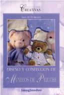 Cover of: Diseno Y Confeccion De Munecos De Peluche by Lilia De Iturralde