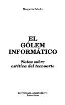 Cover of: El Gólem informático: notas sobre estética del tecnoarte