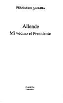 Cover of: Allende, Mi Vecino El Presidente by Fernando Alegria