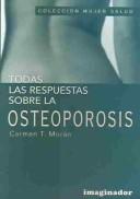 Cover of: Todas las repuestas sobre la Osteoporosis