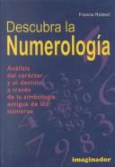 Cover of: Descubre LA Numerologia: Analisis Del Caracter Y El Destino, a Traves De LA Simbologia Antigua De Los Numeros
