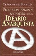 Cover of: Ideario Anarquista / Anarquist Compendium by Mikhail Aleksandrovich Bakunin, P.-J. Proudhon