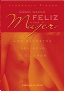 Cover of: Como Hacer Feliz a Una Mujer/ How to Make a Woman Happy by Florencia Piquer