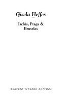 Cover of: Ischia, Praga & Bruselas (Ficciones (Rosario, Argentina)) by Gisela Heffes, Gisela Heffes