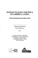 Cover of: Intelectuales y Politica En America Latina: El Desencantamiento del Espiritu Critico