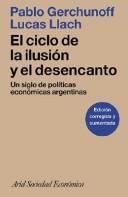 Cover of: El Ciclo de la Ilusion y el Desencanto: Un Siglo de Politicas Economicas Argentinas (Ariel Sociedad Economica)