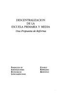 Descentralización de la escuela primaria y media by Fundación de Investigaciones Económicas Latinoamericanas (Buenos Aires, Argentina)