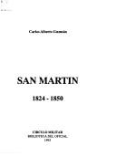 Cover of: San Martín, 1824-1850 by Carlos Alberto Guzmán, Carlos Alberto Guzmán