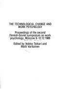 Cover of: technological change and work psychology: proceedings of the Second Finnish-Soviet Symposium on Work Psychology, Moscow, 9.-12.12. 1986