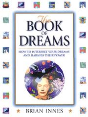 Cover of: The book of dreams: how to interpret your dreams and harness their power