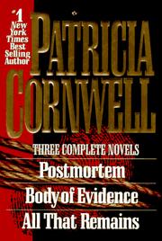 Cover of: Patricia Cornwell - Three Complete Novels: Postmortem, Body of Evidence, All That Remains
