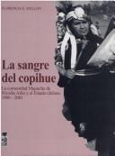 Cover of: La Sangre del Copihue: La Comunidad Mapuche de Nicolas Ailio y El Estado Chileno, 1906-2001