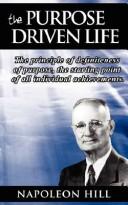 Cover of: The Purpose Driven Life: The principle of definiteness of purpose, the starting point of all individual achievements.
