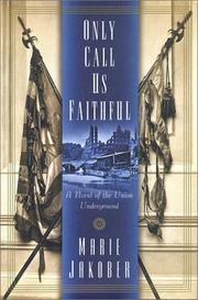 Cover of: Only call us faithful: a novel of the Union underground