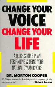 Cover of: Change your voice, change your life: a quick, simple plan for finding and using your natural, dynamic voice