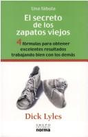 Cover of: El Secreto De Los Zapatos Viejos: 4 Formulas Para Obtener Excelentes Resultados Trabajando Bien Con Los Demas