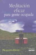Cover of: Meditacion Eficaz Para Gente Ocupada / Meditation For Busy People by Pragito Dove