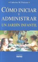 Cover of: Como Iniciar Y Administrar UN Jardin Infantil by Catherine M. Pruissen
