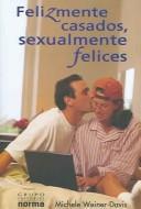 Cover of: Felizmente Casados, Sexualmente Felices / The Sex-Starved Marriage: Boosting Your Marriage Libido, a Couple's Guide: Boosting Your Marriage Libido, a Couple's Guide