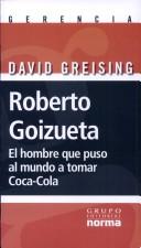 Cover of: Roberto Goizueta - El Hombre Que Puso Al Mundo a Tomar Coca-Cola