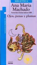 Cover of: Ojos, Penas Y Plumas/ Eyes, Sorrows And Feathers (Biblioteca / Library) by Ana Maria Machado