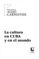 Cover of: La Cultura En Cuba y En El Mundo (Biblioteca Alejo Carpentier)