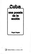 Cuba, una poesía de la acción by Angel I. Augier