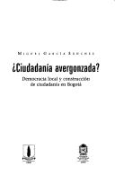 Cover of: Ciudadania Avergonzada?: Democracia Local y Construccion de Ciudadania En Bogota (Coleccion Maestrias)