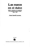 Cover of: Las Manos En El Dulce: Estado de Intereses En La Regulacion de La Industria Azucarera Cubana, 1926-1937