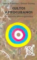 Cover of: Cultos afrocubanos by Jesús Fuentes Guerra, Jesús Fuentes Guerra