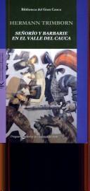 Cover of: Se~norio y Barbarie En El Valle del Cauca: Estudio Sobre La Antigua Civilizacion Quimbaya y Grupos Afines del Oeste de Colombia