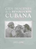 Cien imágenes de la Revolución Cubana by Pedro Alvarez Tabío